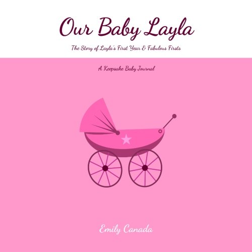 9781494813000: Our Baby Layla, The Story of Layla's First Year and Fabulous Firsts, A Keepsake Baby Journal