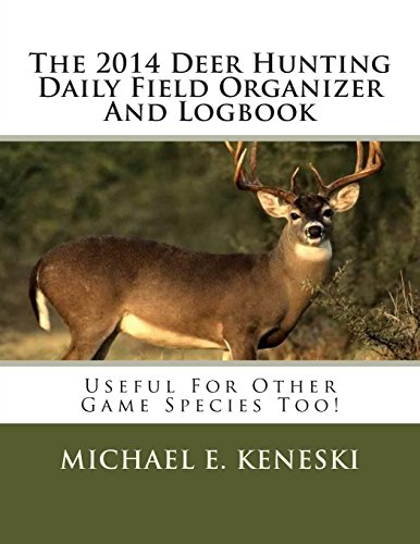 Beispielbild fr The 2014 Deer Hunting Daily Field Organizer and Logbook: Useful for Other Species Too! zum Verkauf von Revaluation Books