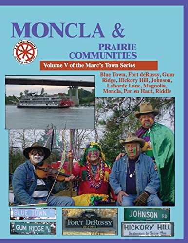 9781494818272: Moncla and the Prairie Communities: Blue Town, Johnson, Hickory Hill, Magnolla, Moncla, Par en Haut, Riddle: Volume 6 (Marksville Bicentennial)