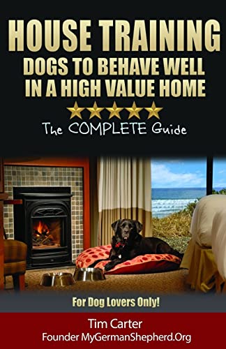 Beispielbild fr House Training Dogs to Behave Well in a High Value Home: The Complete Guide - For Dog Lovers Only! zum Verkauf von ThriftBooks-Dallas