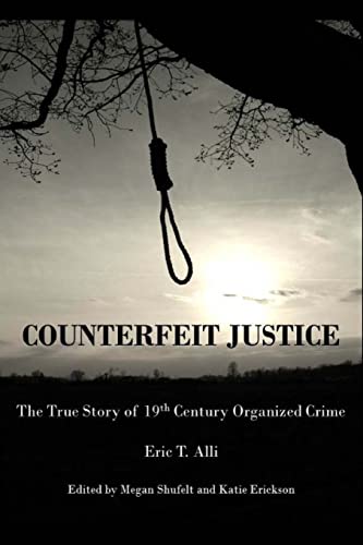 9781494822712: Counterfeit Justice: The True Story of 19th Century Organized Crime