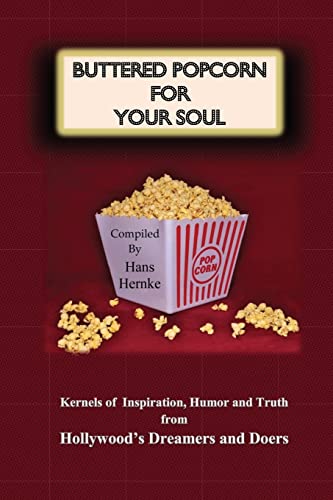 9781494831837: Buttered Popcorn For Your Soul: Kernels of Inspiration, Humor and Truth from Hollywood's Dreamers and Doers