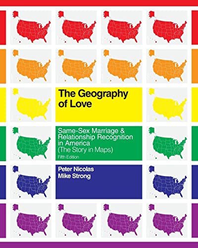 9781494838591: The Geography of Love: Same-Sex Marriage & Relationship Recognition in America (The Story in Maps)