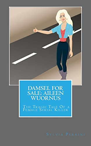 Imagen de archivo de Damsel For Sale Aileen Wuornus: The Tragic Tale Of a Female Serial Killer a la venta por ThriftBooks-Dallas