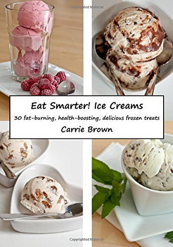 Beispielbild fr Eat Smarter! Ice Creams: 30 fat-burning, health-boosting, delicious frozen treats zum Verkauf von WorldofBooks