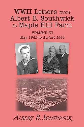 Beispielbild fr WWII Letters from Albert B. Southwick to Maple Hill Farm: May 1943 - August 1944 zum Verkauf von THE SAINT BOOKSTORE
