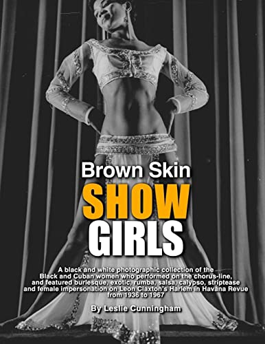 Stock image for Brown Skin Showgirls: A black and white photographic collection of burlesque, exotic, shake and chorus line dancers, strippers and cross-dressers from . Harlem in Havana Revue, 1936 to 1967 for sale by California Books