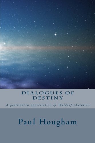 Stock image for Dialogues of Destiny: A Postmodern Appreciation of Waldorf Education for sale by MusicMagpie
