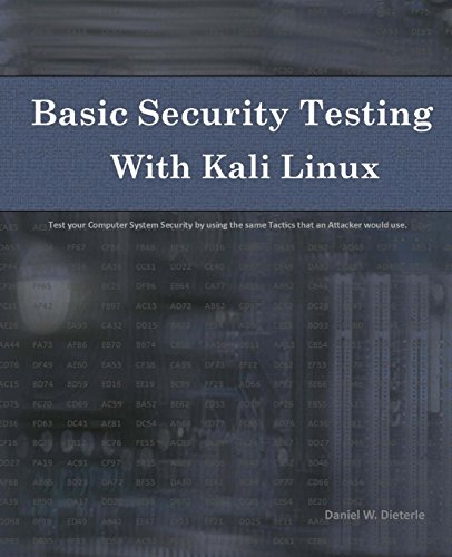 9781494861278: Basic Security Testing With Kali Linux: Test Your Computer System Security by Using the Same Tactics That an Attacker Would Use