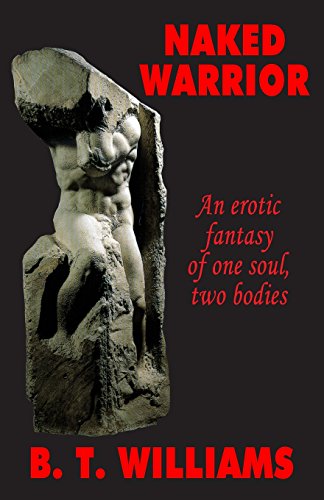 9781494861964: Naked Warrior: An Erotic Fantasy of One Soul, Two Bodies.