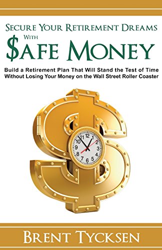 Stock image for Secure Your Retirement Dreams with SAFE MONEY: A Retirement Plan That Will Stand the Test of Time without Losing Your Money on the Wall Street Roller Coaster for sale by SecondSale