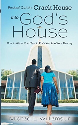 9781494868444: Pushed out the Crack house into God's house: How to allow your past to push you into your Destiny