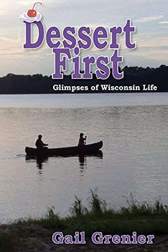 9781494875985: Dessert First: Glimpses of Wisconsin Life