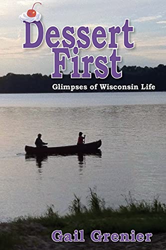 Imagen de archivo de Dessert First: Glimpses of Wisconsin Life a la venta por HPB-Emerald