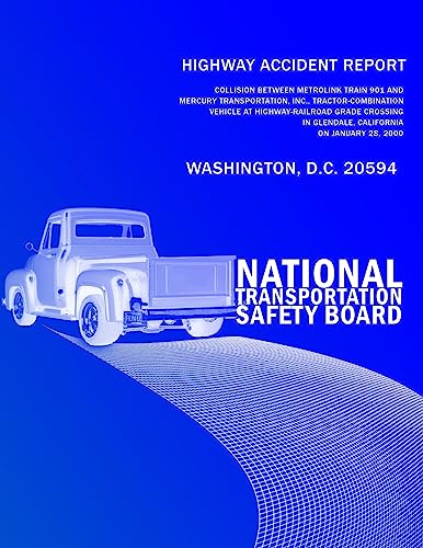 Stock image for Highway Accident Report: Collision Between Metrolink Train 901 and Mercury Transportation, Inc. Tractor-Combination Vehicle at Highway-Railroad Grade Crossing in Glendale, California for sale by Lucky's Textbooks