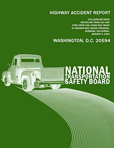 9781494882556: Highway Accident Report: Collision Between Metrolink Train 210 andFord Crew Cab, Stake Bed Truck at Highway-Rail Grade Crossing, Burbank, California, January 6, 2003