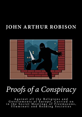 Beispielbild fr Proofs of a Conspiracy: Against all the Religions and Governments of Europe, Carried on in the Secret Meetings of Freemasons, Illuminati and Reading Societies zum Verkauf von -OnTimeBooks-