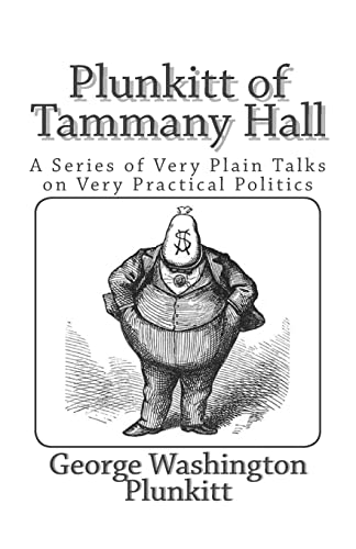 Stock image for Plunkitt of Tammany Hall: A Series of Very Plain Talks on Very Practical Politics for sale by Wonder Book
