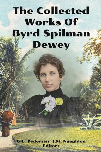 Stock image for The Collected Works of Byrd Spilman Dewey: Florida's Pioneer Author for sale by ThriftBooks-Atlanta