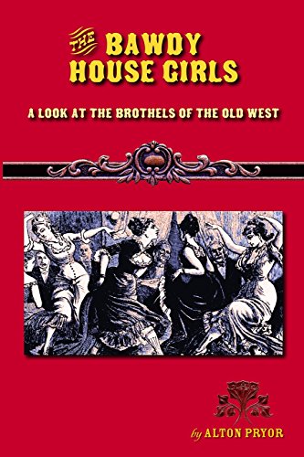 9781494895655: The Bawdy House Girls: A Look at the Brothels of the Old West