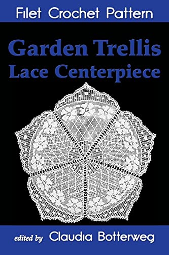 Beispielbild fr Garden Trellis Lace Centerpiece Filet Crochet Pattern: Complete Instructions and Chart zum Verkauf von Lucky's Textbooks