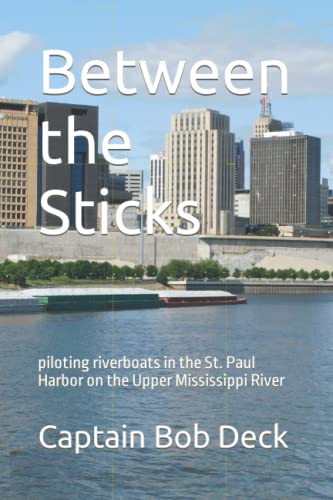 Beispielbild fr Between the Sticks: piloting riverboats in the St. Paul Harbor on the Upper Mississippi River (Mississippi River Harbor Towboating and Lake Superior Sailing) zum Verkauf von Lucky's Textbooks