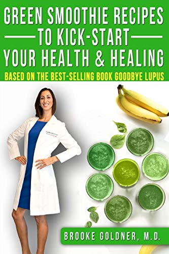 Stock image for Green Smoothie Recipes to Kick-Start Your Health and Healing: Based On the Best-Selling Book Goodbye Lupus for sale by Goodwill Books