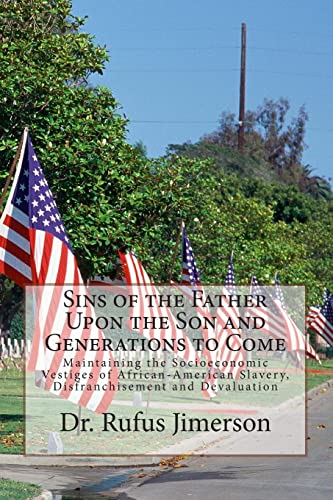 Stock image for Sins of the Father Upon the Son and Generations to Come: Maintaining the Socioeconomic Vestiges of African-American Slavery, Disfranchisement and Devaluation for sale by THE SAINT BOOKSTORE