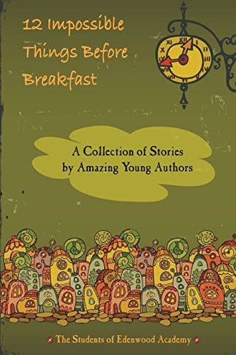 Beispielbild fr 12 Impossible Things Before Breakfast: A Collection of Stories by Amazing Young Authors zum Verkauf von Irish Booksellers