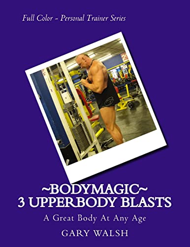 Stock image for Bodymagic - 3 UpperBody Blasts (Bodymagic - A Great Body At Any Age) for sale by Lucky's Textbooks