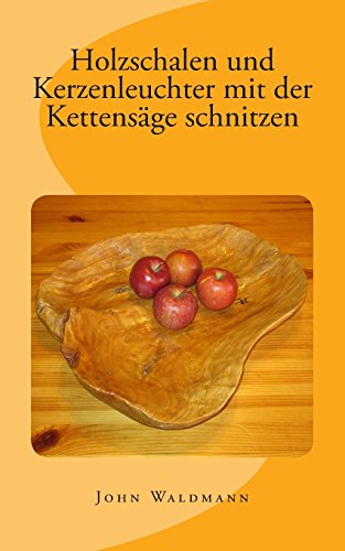 9781494922610: Holzschalen Und Kerzenleuchter Mit Der Kettensage Schnitzen