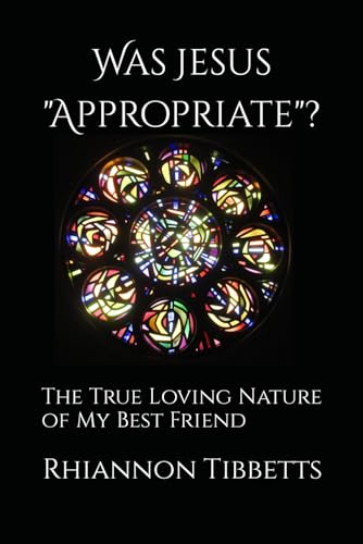 Stock image for Was Jesus Appropriate The True Loving Nature of My Best Friend for sale by PBShop.store US
