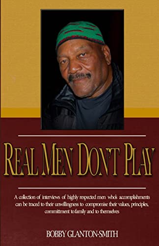 Stock image for Real Men Don't Play: A collection of true stories of highly respected men that leave indelible footprints in their live journey. for sale by ThriftBooks-Dallas