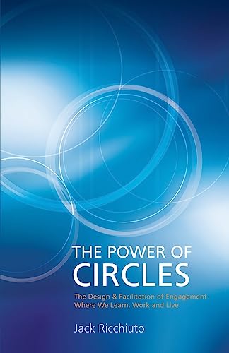 Stock image for The Power Of Circles: The Design & Facilitation Of Engagement Where We Learn, Work & Live for sale by Half Price Books Inc.