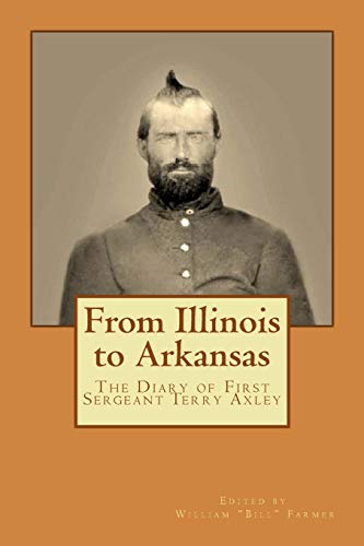 Beispielbild fr From Illinois to Arkansas: Diary of First Sergeant Terry Axley on Sherman's March to the Sea zum Verkauf von ThriftBooks-Atlanta