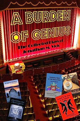 Stock image for A Burden of Genius: The Collected Plays of Jonathan M. Vick for sale by THE SAINT BOOKSTORE