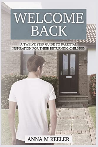 Stock image for Welcome Back: A Twelve Step Guide: To Parental Inspiration for Their Returning Children for sale by THE SAINT BOOKSTORE