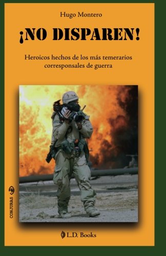 Stock image for No disparen!: Heroicos hechos de los mas temerarios corresponsales de guerra for sale by THE SAINT BOOKSTORE