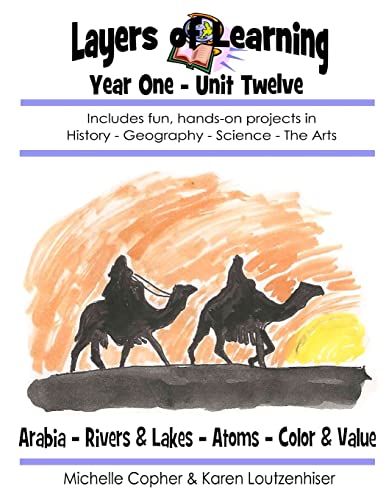 Stock image for Layers of Learning Year One Unit Twelve: Arabia, Rivers & Lakes, Atoms, Color & Value (Layers of Learning Year 1) for sale by SecondSale