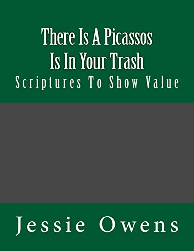 Stock image for There Is Picassos Is In Your Trash: Scriptures To Show Value for sale by THE SAINT BOOKSTORE