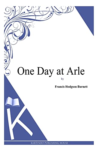 One Day at Arle (Paperback) - Francis Hodgson Burnett