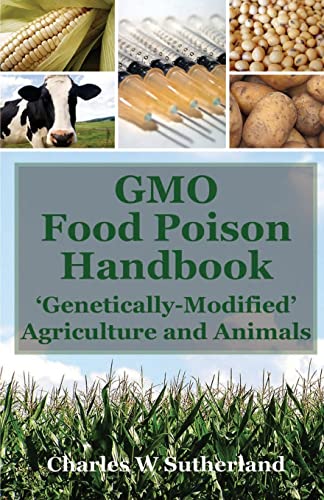 Imagen de archivo de GMO Food Poison Handbook : 'Genetically-Modified' Agriculture and Animals a la venta por Better World Books