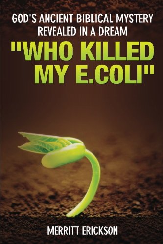 9781494975678: God's Ancient Biblical Mystery Revealed In a Dream: Who Killed My E.Coli