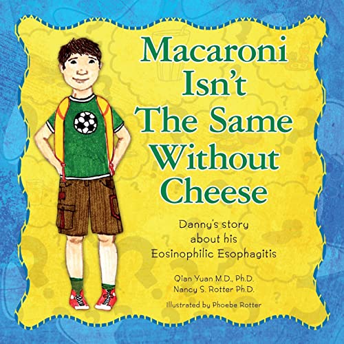 Imagen de archivo de Macaroni Isn't The Same Without Cheese: Danny's story about his Eosinophilic Esophagitis a la venta por SecondSale