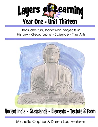 Stock image for Layers of Learning Year One Unit Thirteen: Ancient India, Grasslands, Elements, Texture & Form (Layers of Learning Year 1) for sale by SecondSale