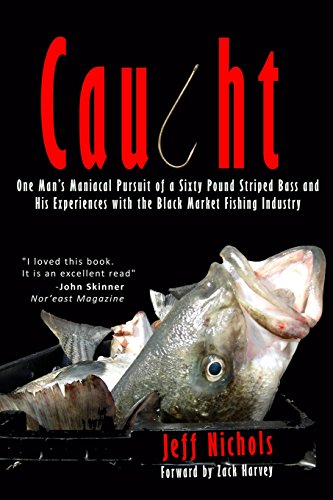 Imagen de archivo de Caught: One Mans Maniacal Pursuit of a Sixty Pound Striped Bass and His Experiences With the Black Market Fishing Industry a la venta por Goodbookscafe