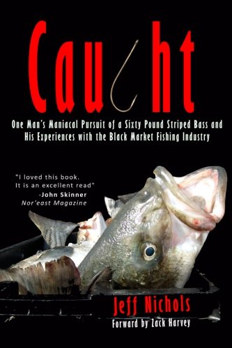 Stock image for Caught: One Mans Maniacal Pursuit of a Sixty Pound Striped Bass and His Experiences With the Black Market Fishing Industry for sale by Goodbookscafe