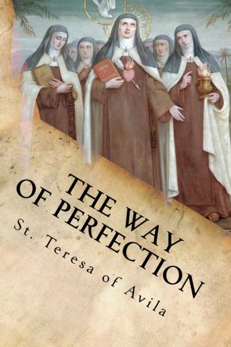Beispielbild fr The Way of Perfection: The Maxims and Counsels Given to Her Sisters in Religion. zum Verkauf von Revaluation Books