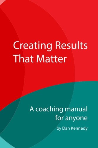 Stock image for Creating Results That Matter: A Coaching Manual for Anyone for sale by SecondSale