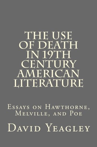 Beispielbild fr The Use of Death in 19th Century American Literature: Essays on Hawthorne, Melville, and Poe zum Verkauf von Revaluation Books